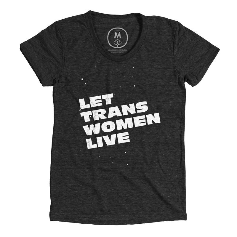 Let Trans Women Live t-shirt