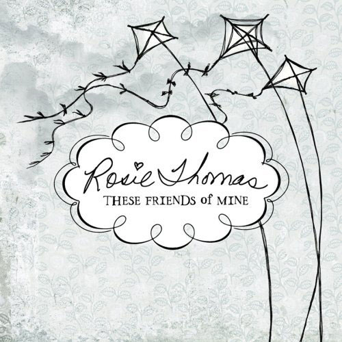 Album cover: These Friends of Mine - Rosie Thomas